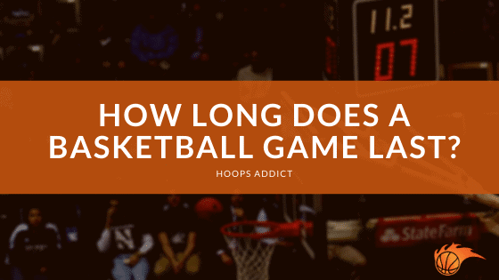 How Long Does a Basketball Game Last?