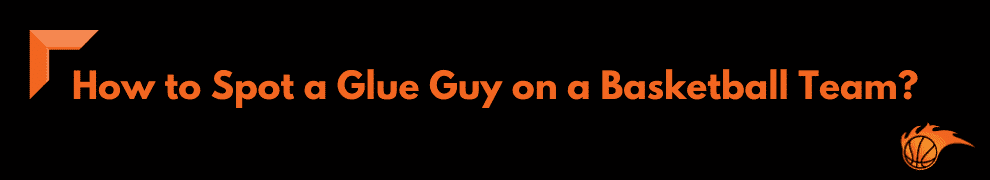 How to Spot a Glue Guy on a Basketball Team