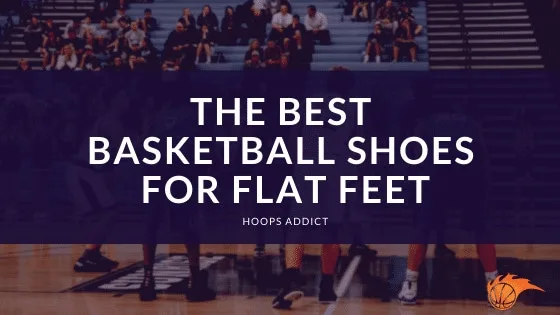 The Best Basketball Shoes for Flat Feet of 2026