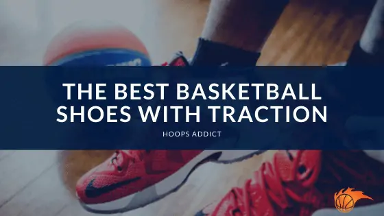 The Best Basketball Shoes with Traction of 2026