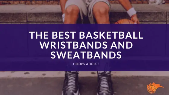 The Best Basketball Wristbands and Sweatbands of 2026