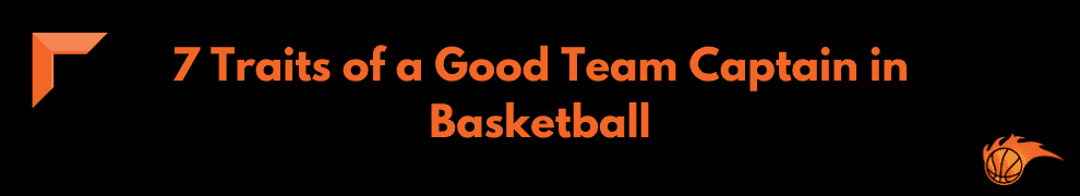 7 Traits of a Good Team Captain in Basketball