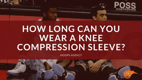 How Long Can You Wear a Knee Compression Sleeve?