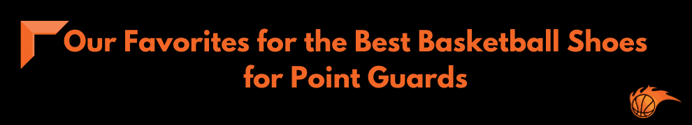 Our Favorites for the Best Basketball Shoes for Point Guards