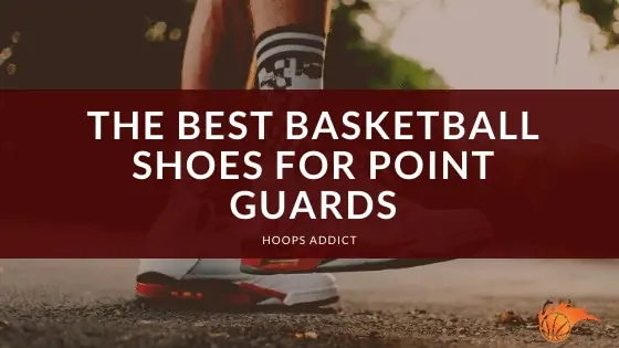 The Best Basketball Shoes for Guards of 2026