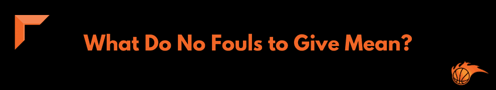 What Do No Fouls to Give Mean 