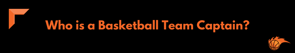 Who is a Basketball Team Captain