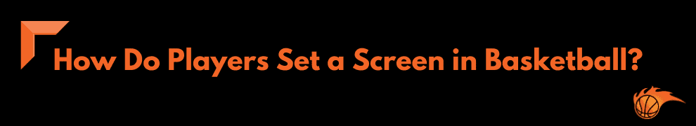 How Do Players Set a Screen in Basketball