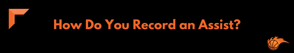 How Do You Record an Assist