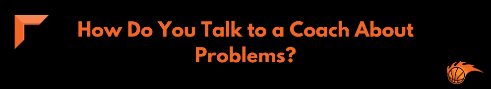 How Do You Talk to a Coach About Problems
