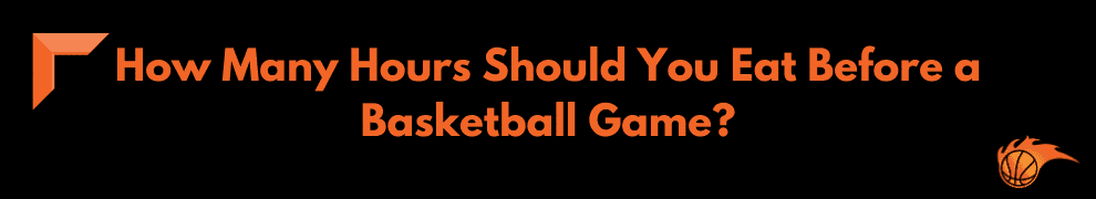 How Many Hours Should You Eat Before a Basketball Game