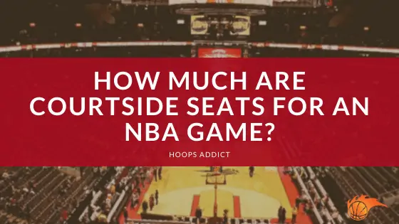 How Much are Courtside Seats for an NBA Game?