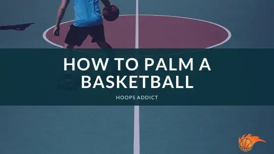 How to Palm a Basketball