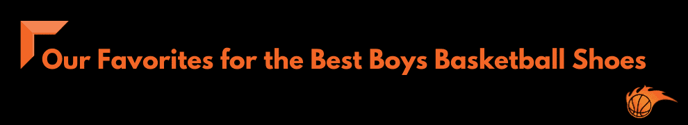 Our Favorites for the Best Boys Basketball Shoes