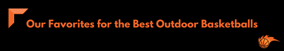 Our Favorites for the Best Outdoor Basketballs