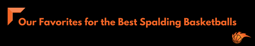 Our Favorites for the Best Spalding Basketballs