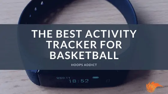 The Best Activity Tracker for Basketball of 2026