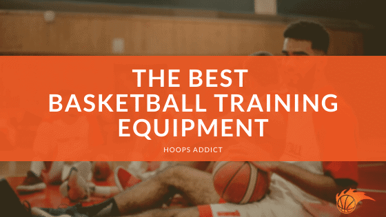 The Best Basketball Training Equipment of 2026