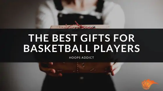 The Best Gifts for Basketball Players of 2026