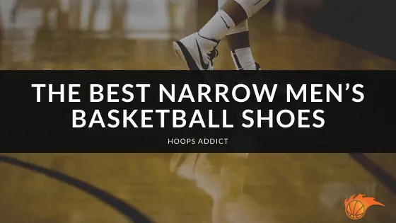 The Best Narrow Men's Basketball Shoes of 2026