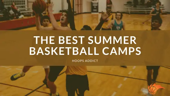 The Best Summer Basketball Camps of 2026