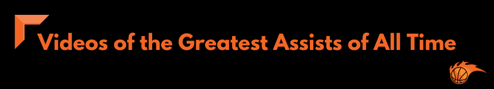 Videos of the Greatest Assists of All Time