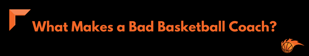 What Makes a Bad Basketball Coach