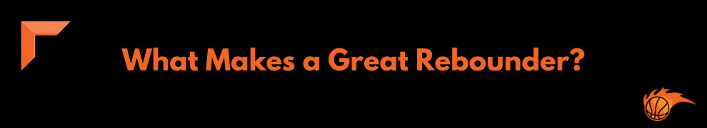 What Makes a Great Rebounder