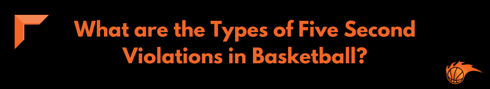 What are the Types of Five Second Violations in Basketball