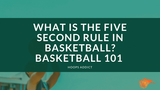 What is the Five Second Rule in Basketball? Basketball 101