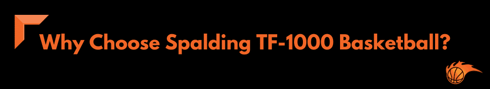 Why Choose Spalding TF-1000 Basketball