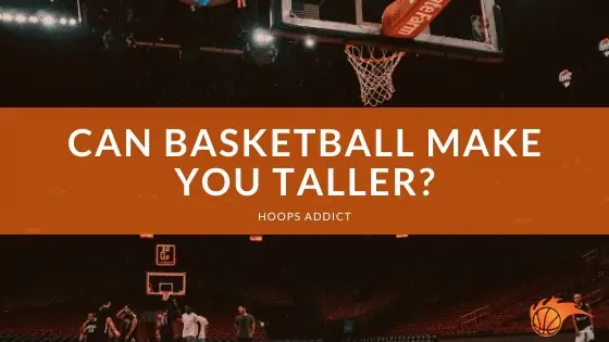 Can Basketball Make You Taller?