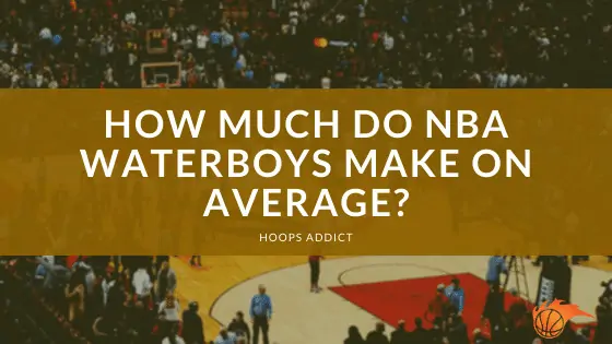 How Much Do NBA Waterboys Make on Average?