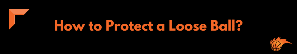 How to Protect a Loose Ball