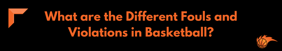 What are the Different Fouls and Violations in Basketball
