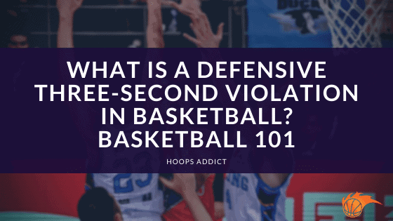 What is a Defensive Three-Second Violation in Basketball? Basketball 101