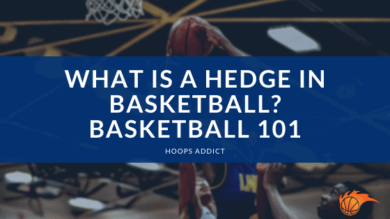 What is a Hedge in Basketball? Basketball 101