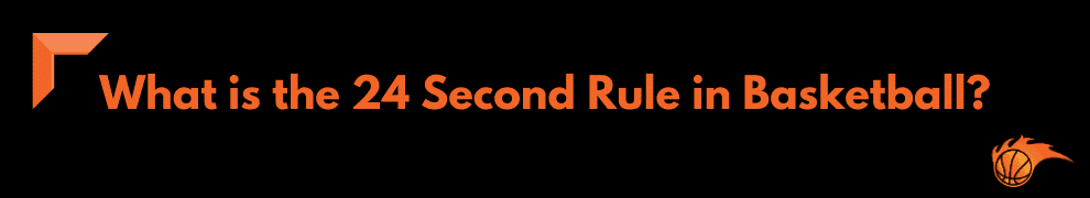 What is the 24 Second Rule in Basketball