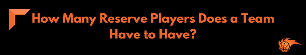 How Many Reserve Players Does a Team Have to Have