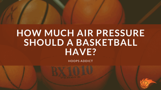 How Much Air Pressure Should a Basketball Have?