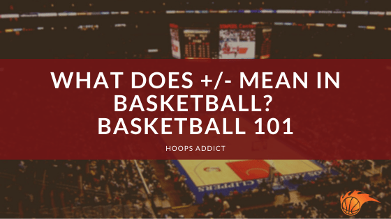 What Does +/- Mean in Basketball? Basketball 101
