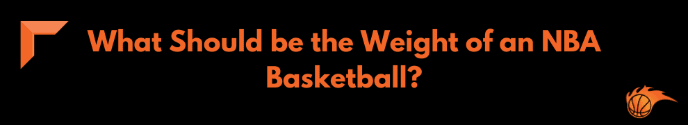 What Should be the Weight of an NBA Basketball
