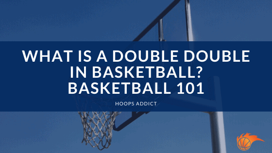 What is a Double Double in Basketball? Basketball 101