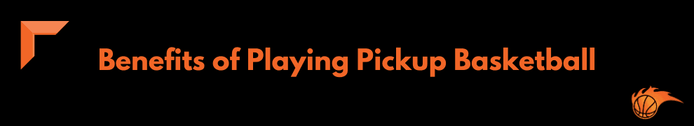 Benefits of Playing Pickup Basketball