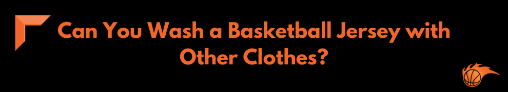 Can You Wash a Basketball Jersey with Other Clothes