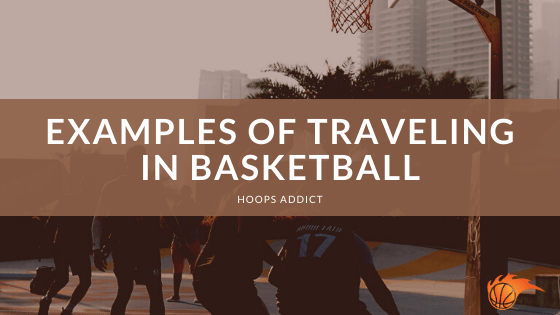 Examples of Traveling in Basketball