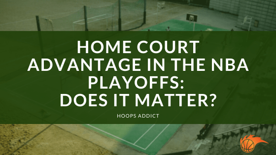 Home Court Advantage in the NBA Playoffs: Does it Matter?