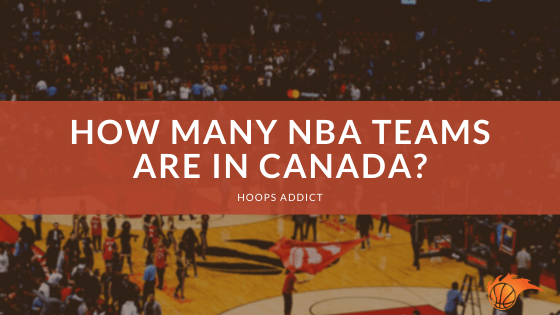 How Many NBA Teams are in Canada?
