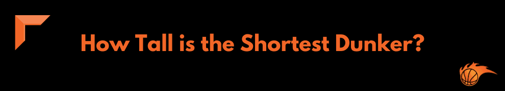 How Tall is the Shorted Dunker