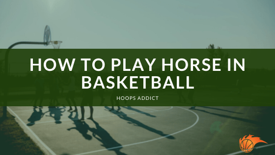 How to Play Horse in Basketball